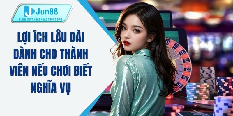 Lợi ích lâu dài dành cho thành viên nếu chơi biết nghĩa vụ