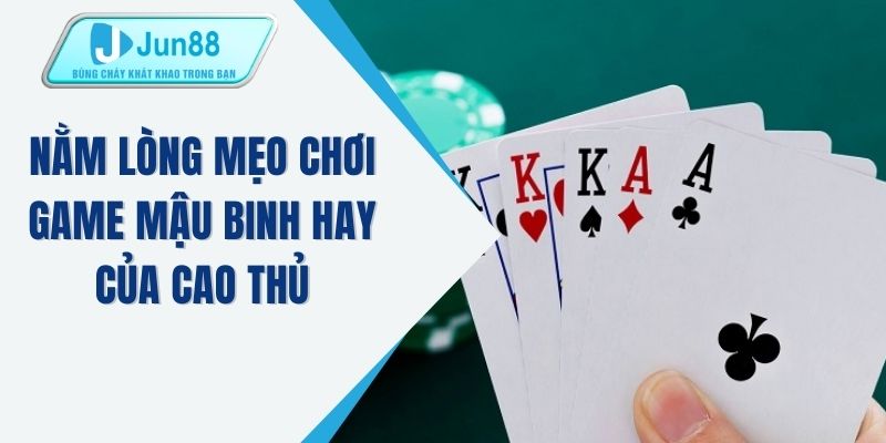 Nằm lòng mẹo chơi game mậu binh hay của cao thủ