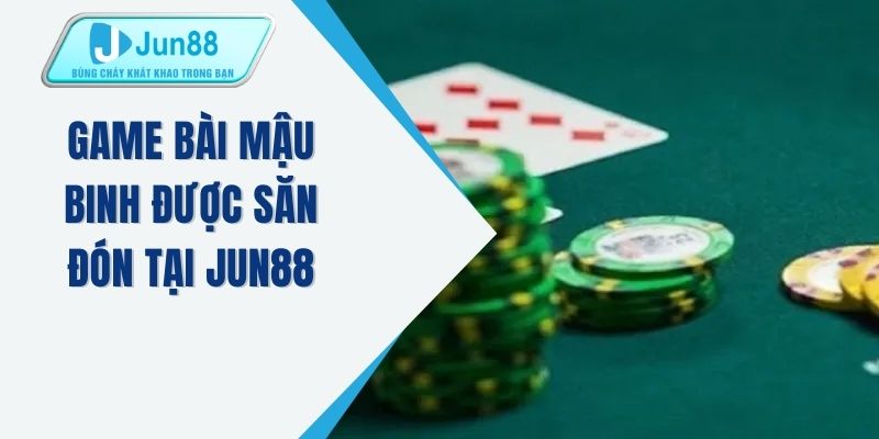 Game bài mậu binh được săn đón tại JUN88